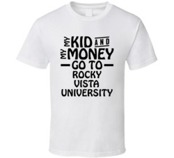My Kid And My Money Go To Rocky Vista University T Shirt