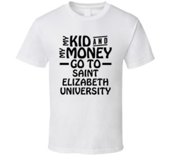 My Kid And My Money Go To Saint Elizabeth University T Shirt