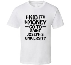 My Kid And My Money Go To Saint Joseph's University T Shirt