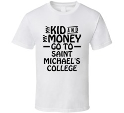 My Kid And My Money Go To Saint Michael's College T Shirt