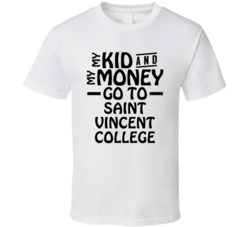 My Kid And My Money Go To Saint Vincent College T Shirt