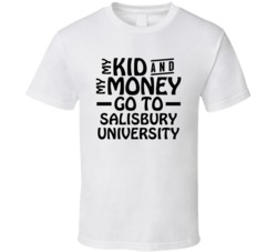 My Kid And My Money Go To Salisbury University T Shirt