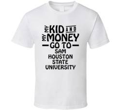 My Kid And My Money Go To Sam Houston State University T Shirt