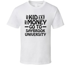 My Kid And My Money Go To Saybrook University T Shirt