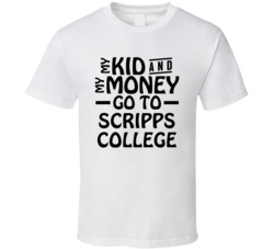 My Kid And My Money Go To Scripps College T Shirt