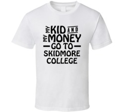 My Kid And My Money Go To Skidmore College T Shirt