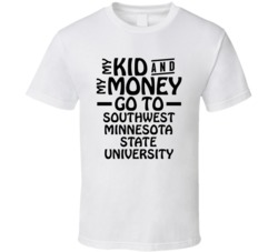 My Kid And My Money Go To Southwest Minnesota State University T Shirt