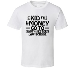 My Kid And My Money Go To Southwestern Law School T Shirt