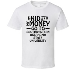My Kid And My Money Go To Southwestern Oklahoma State University T Shi