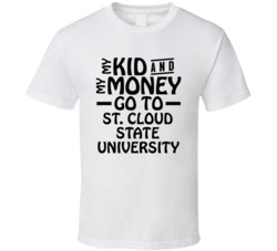 My Kid And My Money Go To St Cloud State University T Shirt