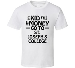 My Kid And My Money Go To St Joseph's College T Shirt