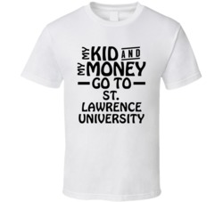 My Kid And My Money Go To St Lawrence University T Shirt