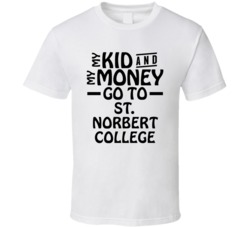 My Kid And My Money Go To St Norbert College T Shirt