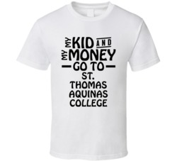 My Kid And My Money Go To St Thomas Aquinas College T Shirt