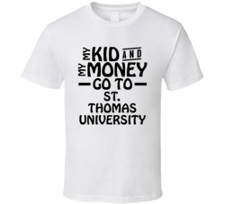 My Kid And My Money Go To St Thomas University T Shirt