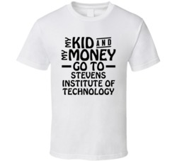 My Kid And My Money Go To Stevens Institute Of Technology T Shirt