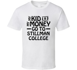 My Kid And My Money Go To Stillman College T Shirt