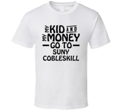 My Kid And My Money Go To Suny Cobleskill T Shirt