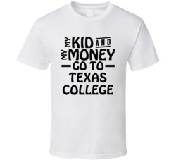 My Kid And My Money Go To Texas College T Shirt