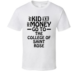 My Kid And My Money Go To The College Of Saint Rose T Shirt