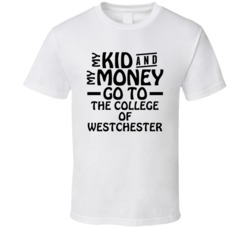 My Kid And My Money Go To The College Of Westchester T Shirt