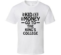 My Kid And My Money Go To The King's College T Shirt