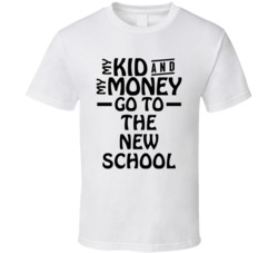 My Kid And My Money Go To The New School T Shirt