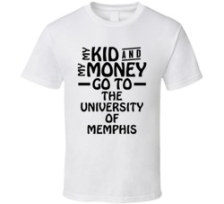 My Kid And My Money Go To The University Of Memphis T Shirt