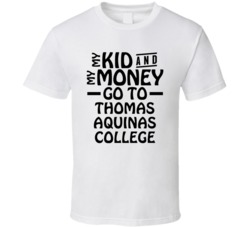 My Kid And My Money Go To Thomas Aquinas College T Shirt