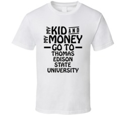 My Kid And My Money Go To Thomas Edison State University T Shirt