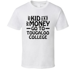 My Kid And My Money Go To Tougaloo College T Shirt