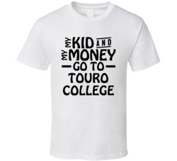 My Kid And My Money Go To Touro College T Shirt