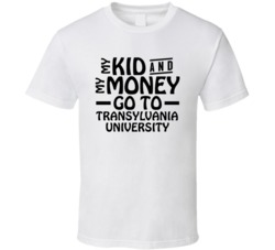 My Kid And My Money Go To Transylvania University T Shirt