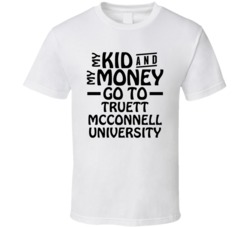 My Kid And My Money Go To Truett Mcconnell University T Shirt