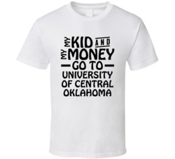 My Kid And My Money Go To University Of Central Oklahoma T Shirt