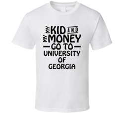 My Kid And My Money Go To University Of Georgia T Shirt