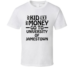 My Kid And My Money Go To University Of Jamestown T Shirt