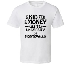 My Kid And My Money Go To University Of Montevallo T Shirt