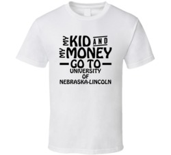 My Kid And My Money Go To University Of Nebraska-lincoln T Shirt