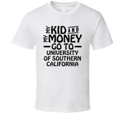 My Kid And My Money Go To University Of Southern California T Shirt