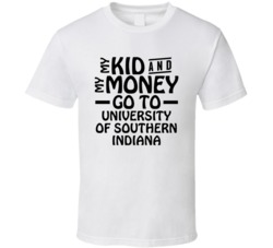 My Kid And My Money Go To University Of Southern Indiana T Shirt