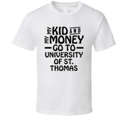 My Kid And My Money Go To University Of St Thomas T Shirt