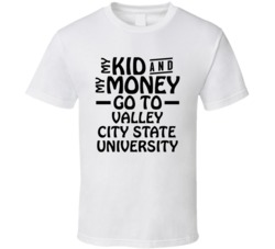 My Kid And My Money Go To Valley City State University T Shirt