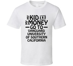My Kid And My Money Go To Vanguard University Of Southern California T