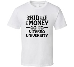 My Kid And My Money Go To Viterbo University T Shirt