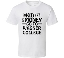 My Kid And My Money Go To Wagner College T Shirt