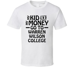 My Kid And My Money Go To Warren Wilson College T Shirt