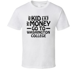 My Kid And My Money Go To Washington College T Shirt