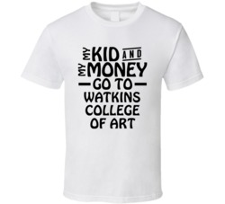 My Kid And My Money Go To Watkins College Of Art T Shirt