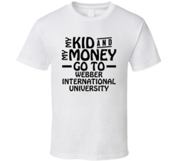 My Kid And My Money Go To Webber International University T Shirt